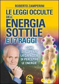 Le leggi occulte dell'energia sottile e i 7 raggi. Come sviluppare la capacità di percepire le energie - Roberto Zamperini - Libro Macro Edizioni 2013, Nuova saggezza | Libraccio.it