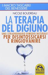 La terapia del digiuno. Uno straordinario rimedio naturale per disintossicarsi e ringiovanire