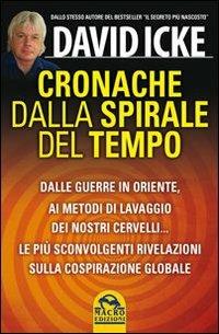 Cronache dalla spirale del tempo. Dalle guerre in oriente ai metodi di lavaggio dei nostri cervelli... Le più recenti rivelazioni sulla cospirazione globale - David Icke - Libro Gruppo Editoriale Macro 2013, Verità nascoste | Libraccio.it
