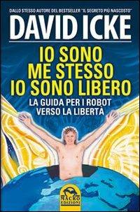 Io sono me stesso io sono libero. La guida per i robot verso la libertà - David Icke - Libro Macro Edizioni 2013, Verità nascoste | Libraccio.it