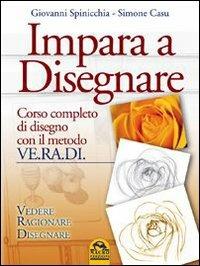 Impara a disegnare. Corso completo di disegno con il metodo Ve.ra.di. Vedere, ragionare, disegnare - Giovanni Spinicchia, Simone Casu - Libro Macro Edizioni 2013, Fuori collana | Libraccio.it
