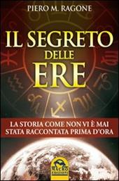 Il segreto delle ere. La storia come non vi è mai stata raccontata prima d'ora