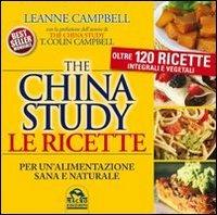 The China study. Le ricette per un'alimentazione sana e naturale. Oltre 120 ricette integrali e vegetali - Leanne Campbell - Libro Macro Edizioni 2014 | Libraccio.it