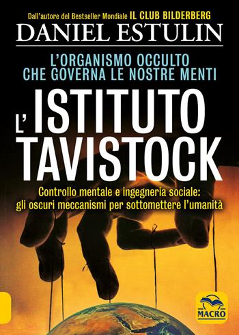 L'Istituto Tavistock. L'organismo occulto che controlla le nostre menti: gli oscuri meccanismi per sottomettere l'umanità - Daniel Estulin - Libro Gruppo Editoriale Macro 2019, Verità nascoste | Libraccio.it