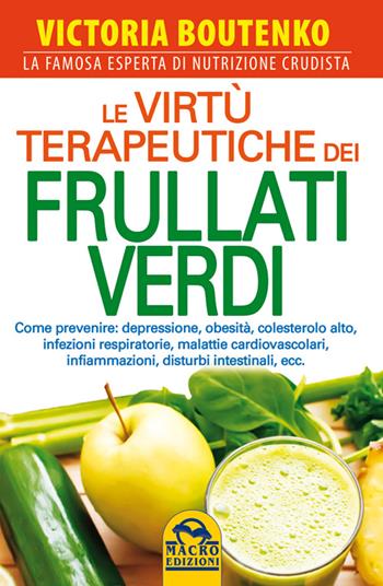 Le virtù terapeutiche dei frullati verdi - Victoria Boutenko - Libro Gruppo Editoriale Macro 2014, La biblioteca del benessere | Libraccio.it