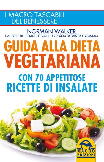 Guida alla dieta vegetariana con 70 appetitose ricette di insalate - Norman Walker - Libro Macro Edizioni 2014, I Macro tascabili del benessere | Libraccio.it