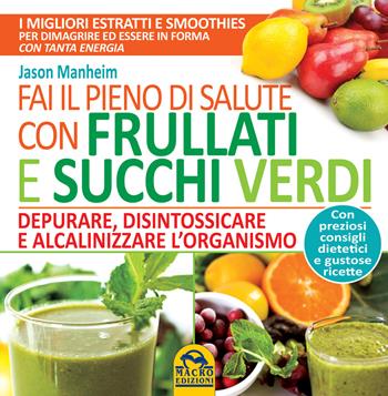 Fai il pieno di salute con frullati e succhi verdi - Jason Manheim - Libro Macro Edizioni 2015 | Libraccio.it
