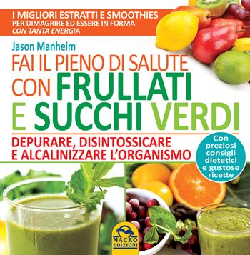 Fai il pieno di salute con frullati e succhi verdi - Jason Manheim - Libro Gruppo Editoriale Macro 2015 | Libraccio.it
