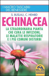 Echinacea. La straordinaria pianta che cure le infezioni, le malattie respiratorie e i più comuni disturbi - Sven-Jörg Buslau, Corinna Hembd - Libro Macro Edizioni 2014, I Macro tascabili del benessere | Libraccio.it