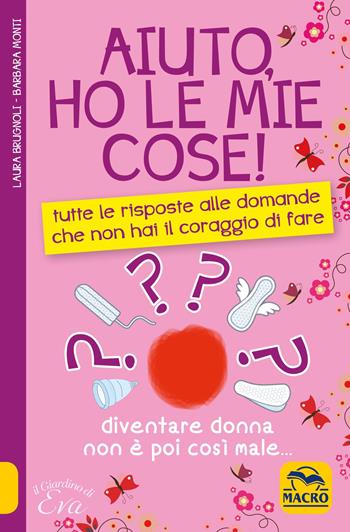 Aiuto, ho le mie cose! Tutte le risposte alle domande che non hai il coraggio di fare - Laura Brugnoli, Barbara Monti - Libro Macro Edizioni 2014, Il giardino di Eva | Libraccio.it