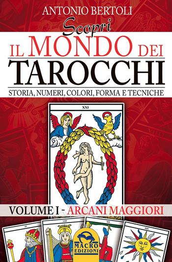 Scopri il mondo dei tarocchi. Storia, numeri, colori, forma e tecniche - Antonio Bertoli - Libro Macro Edizioni 2026, La biblioteca del benessere | Libraccio.it