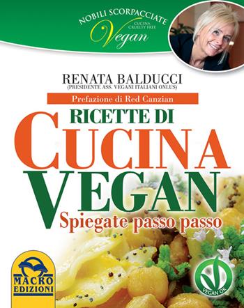 Nobili scorpacciate vegan. Ricette di cucina vegan - Renata Balducci - Libro Gruppo Editoriale Macro 2014, L' arte di cucinare | Libraccio.it