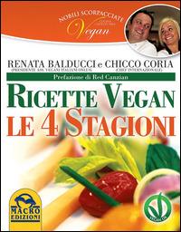 Nobili scorpacciate vegan. Ricette vegan. Le 4 stagioni - Renata Balducci, Chicco Coria - Libro Macro Edizioni 2014, L'arte di cucinare | Libraccio.it