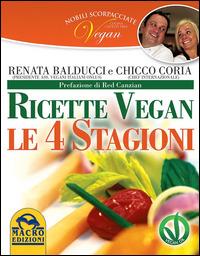 Nobili scorpacciate vegan. Ricette vegan. Le 4 stagioni - Renata Balducci, Chicco Coria - Libro Gruppo Editoriale Macro 2014, L' arte di cucinare | Libraccio.it