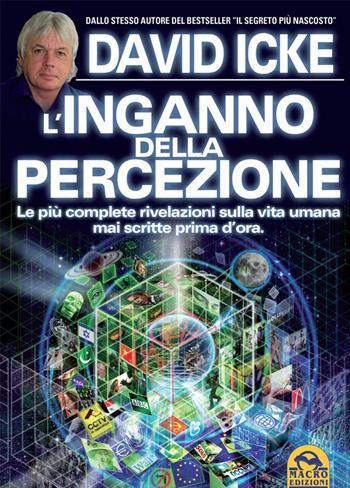 L' imbroglio della realtà e l'inganno della percezione - David Icke - Libro Macro Edizioni 2015, Verità nascoste | Libraccio.it