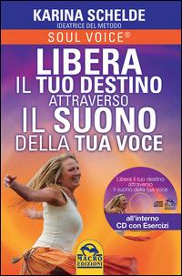 Libera il tuo destino attraverso il suono della tua voce. Con CD Audio - Karina Schelde - Libro Macro Edizioni 2015, Nuova saggezza | Libraccio.it
