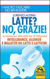 Latte? No, grazie! Intolleranze, allergie e malattie da latte e latticini