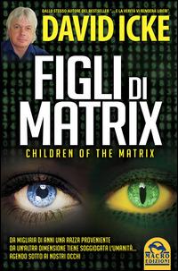 Figli di Matrix. Children of the Matrix. Da migliaia di anni una razza proveniente da un'altra dimensione tiene soggiogata l'umanità...agendo sotto ai nostri occhi - David Icke - Libro Gruppo Editoriale Macro 2014, Verità nascoste | Libraccio.it