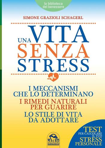 Una vita senza stress - Simone Grazioli Schagerl - Libro Macro Edizioni 2016, La biblioteca del benessere | Libraccio.it