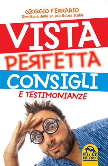 Vista perfetta. Consigli e testimonianze - Giorgio Ferrario - Libro Gruppo Editoriale Macro 2015, La biblioteca del benessere | Libraccio.it