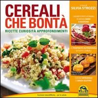 Cereali che bontà. Ricette, curiosità, approfondimenti - Silvia Strozzi - Libro Macro Edizioni 2015, Cucinare naturalMente... per la salute | Libraccio.it