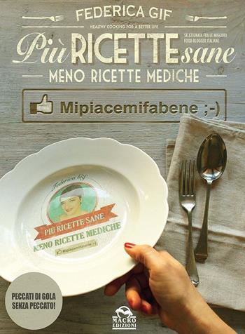 Più ricette sane, meno ricette mediche. Mipiacemifabene - Federica Gif - Libro Macro Edizioni 2015 | Libraccio.it