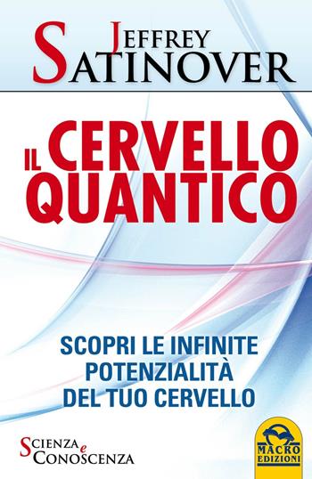 Il cervello quantico. Scopri le infinite potenzialità del tuo cervello - Jeffrey Satinover - Libro Macro Edizioni 2015, Scienza e conoscenza | Libraccio.it