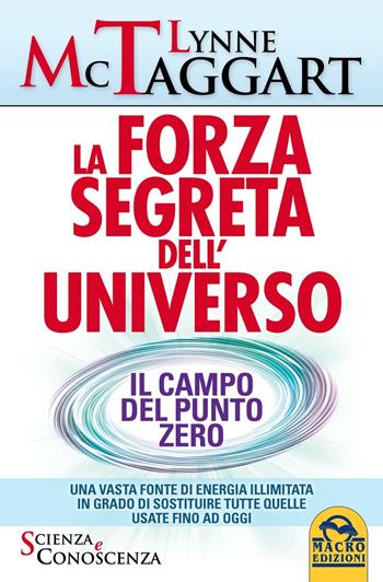 La forza segreta dell'universo. Il campo del punto zero - Lynne McTaggart - Libro Macro Edizioni 2015, Scienza e conoscenza | Libraccio.it