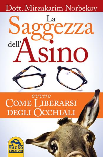 La saggezza dell'asino ovvero come liberarsi degli occhiali - Mirzakarim Norbekov - Libro Macro Edizioni 2015, Nuova saggezza | Libraccio.it