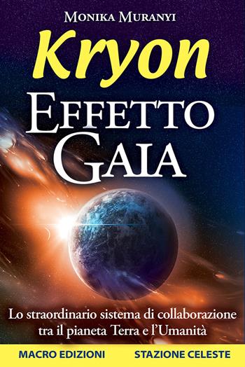 Kryon. Effetto Gaia. Lo straordinario sistema di collaborazione tra il pianeta Terra e l'umanità - Monika Muranyi - Libro Macro Edizioni 2015, Nuova saggezza | Libraccio.it