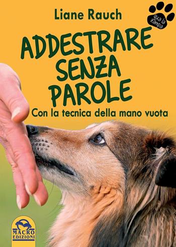 Addestrare senza parole. Con la tecnica della mano vuota - Liane Rauch - Libro Macro Edizioni 2015, Qua la zampa | Libraccio.it