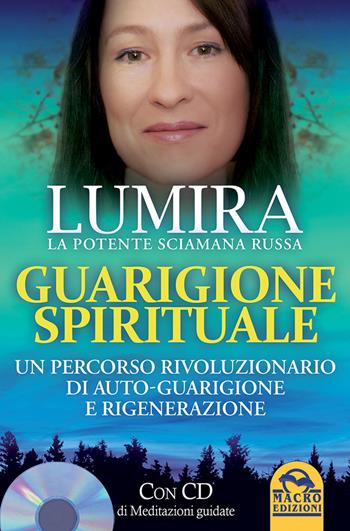 Guarigione spirituale. Un percorso rivoluzionario di auto-guarigione e rigenerazione. Con CD Audio - Lumira - Libro Macro Edizioni 2015, Nuova saggezza | Libraccio.it