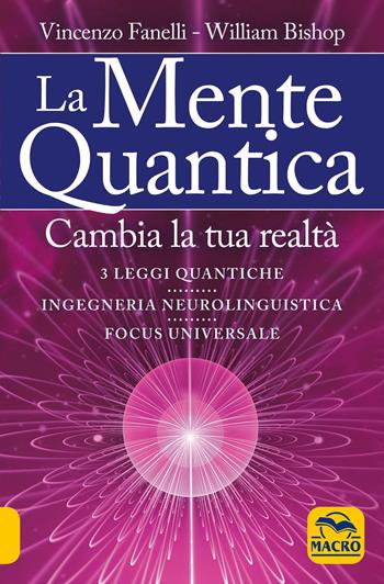 La mente quantica - Vincenzo Fanelli, William Bishop - Libro Macro Edizioni 2015, Nuova saggezza | Libraccio.it