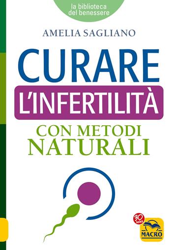 Curare l'infertilità con metodi naturali - Amelia Sagliano - Libro Macro Edizioni 2017, La biblioteca del benessere | Libraccio.it