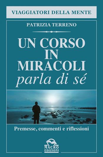 Un corso in miracoli parla di sé. Premesse, commenti e riflessioni - Patrizia Terreno - Libro Gruppo Editoriale Macro 2016, Nuova saggezza | Libraccio.it