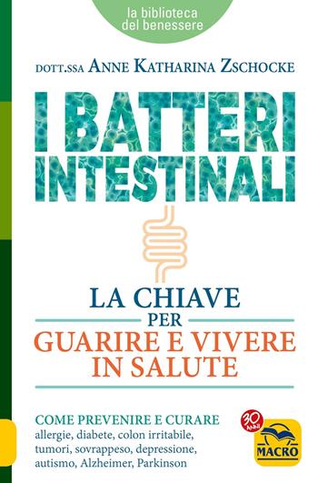 I batteri intestinali - Anne Katharina Zschocke - Libro Macro Edizioni 2017, La biblioteca del benessere | Libraccio.it