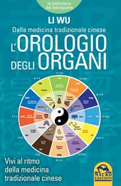 L' orologio degli organi. Vivi al ritmo della medicina tradizionale cinese