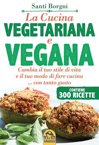 La cucina vegetariana e vegana - Santi Borgni - Libro Gruppo Editoriale Macro 2016, L' arte di cucinare | Libraccio.it