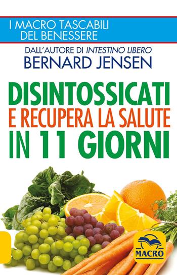 Disintossicati e recupera la salute in 11 giorni - Bernard Jensen - Libro Macro Edizioni 2015, I Macro tascabili del benessere | Libraccio.it
