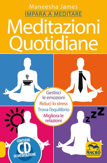 Meditazioni quotidiane. Impara a meditare. Con CD Audio - Maneesha James - Libro Macro Edizioni 2019, Terapie corporee | Libraccio.it