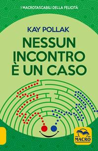 Nessun incontro è un caso - Kay Pollak - Libro Gruppo Editoriale Macro 2019, I Macro tascabili della felicità | Libraccio.it