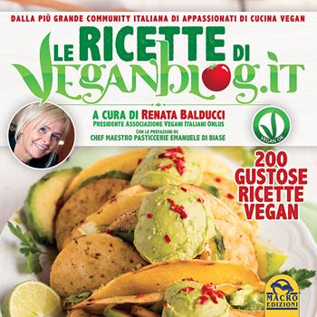 Le ricette di Veganblog.it. 200 gustose ricette vegan - Renata Balducci, Emanuele Di Biase - Libro Macro Edizioni 2015, L'arte di cucinare | Libraccio.it