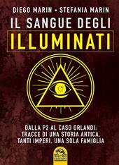 Il sangue degli Illuminati. Dalla P2 al caso Orlandi: tracce di una storia antica. Tanti imperi, una sola famiglia