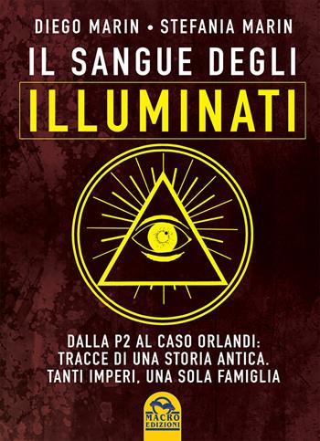 Il sangue degli Illuminati. Dalla P2 al caso Orlandi: tracce di una storia antica. Tanti imperi, una sola famiglia - Diego Marin, Stefania Marin - Libro Macro Edizioni 2015, Verità nascoste | Libraccio.it