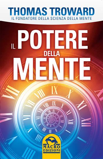 Il potere della mente - Thomas Troward - Libro Gruppo Editoriale Macro 2015, La scienza della mente | Libraccio.it