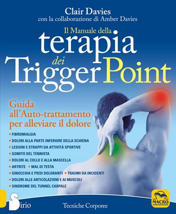 Il manuale della terapia dei Trigger Point. Guida all'auto-trattamento per alleviare il dolore - Clair Davies, Amber Davies - Libro Macro Edizioni 2015, Terapie corporee | Libraccio.it