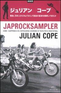 Japrocksampler. Come i giapponesi del dopoguerra uscirono di testa per il rock 'n' roll - Julian Cope - Libro Arcana 2008, Exit | Libraccio.it