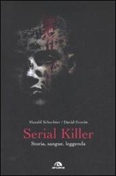 Serial killer. Storia, sangue, leggenda