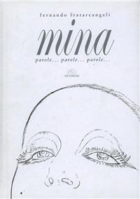 Mina. Parole... parole... parole - Fernando Francatelli - Libro Arcana 2008, Arcana Songbook | Libraccio.it