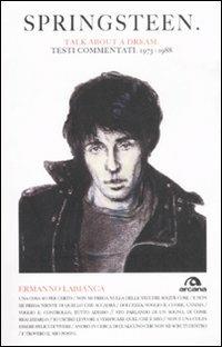 Springsteen. Talk about a dream. Testi commentati 1973-1988 - Ermanno Labianca - Libro Arcana 2008, TXT | Libraccio.it